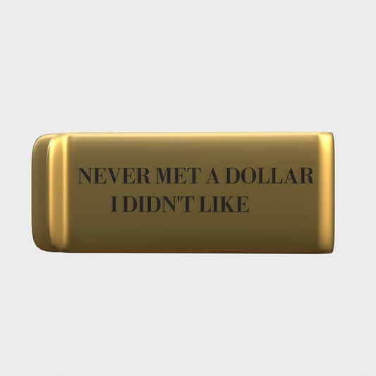 NEVER MET A DOLLAR I DIDN'T LIKE - GOLD