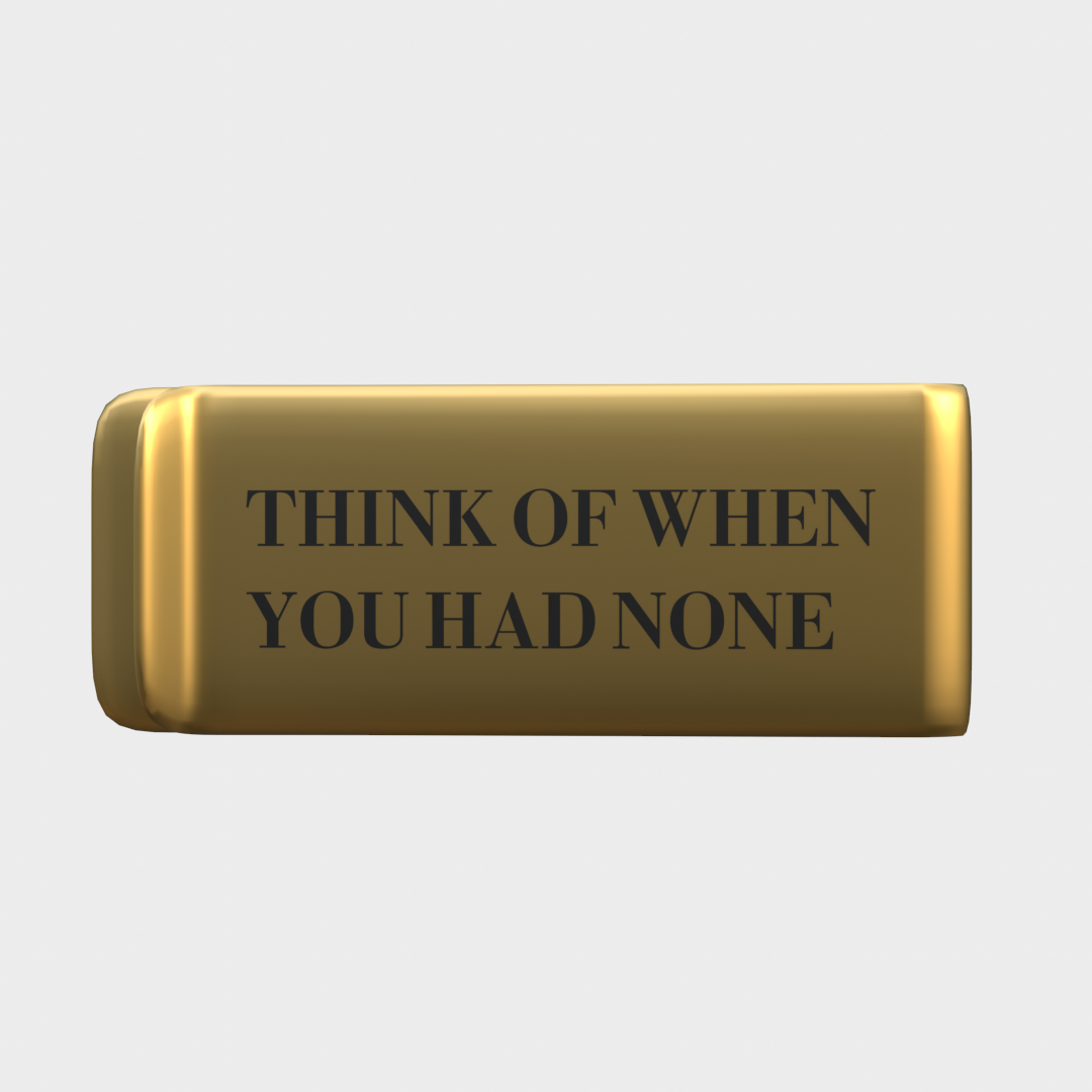 THINK OF WHEN YOU HAD NONE - GOLD